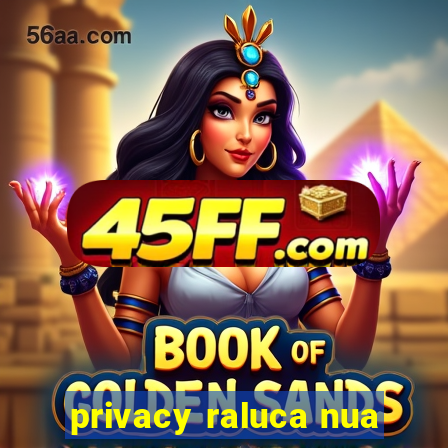 privacy raluca nua
